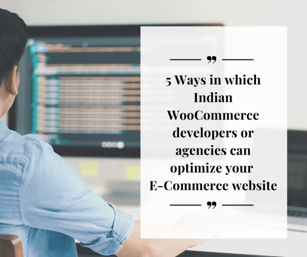 5 Ways in which Indian WooCommerce developers or agencies can optimize your E-Commerce website