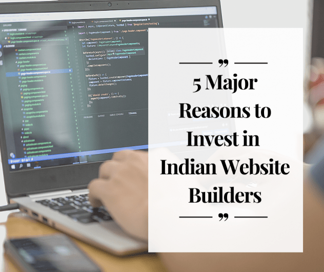5 Major Reasons to Invest in Indian Website Builders