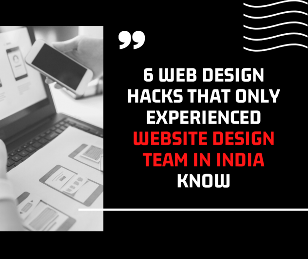 6 Web Design Hacks That Only Experienced Web Design Companies in India Know
