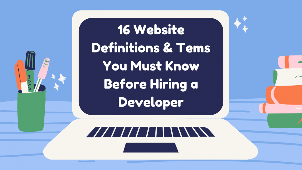 16 Website Definitions & Tems You Must Know Before Hiring a Developer